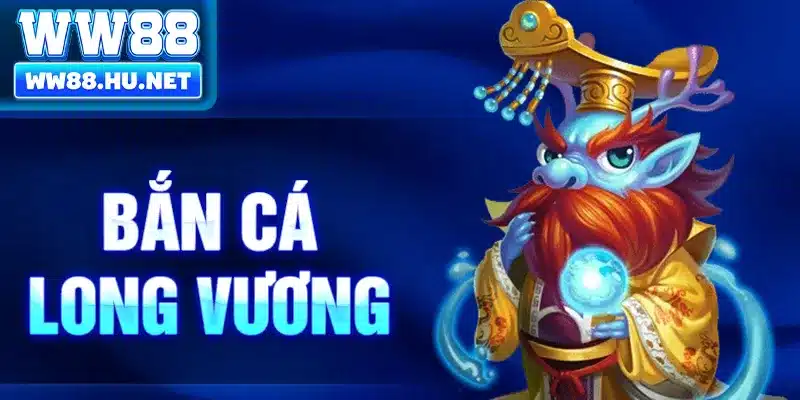 Bắn Cá Long Vương