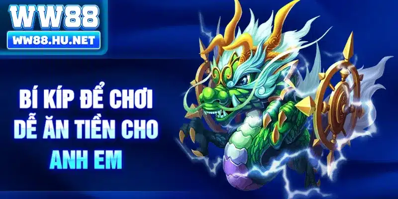 Bí kíp để chơi dễ ăn tiền cho anh em