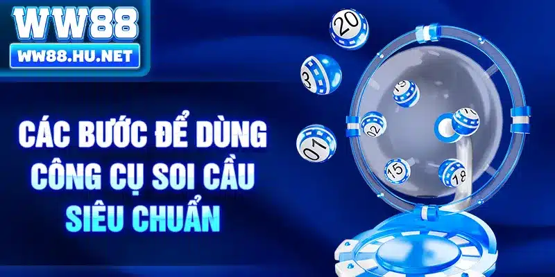 Các bước để dùng công cụ soi cầu siêu chuẩn