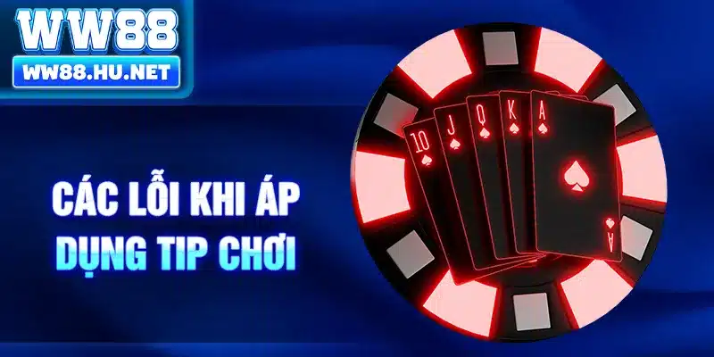 Các lỗi khi áp dụng tip chơi