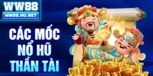 Các mốc nổ hũ thần tài
