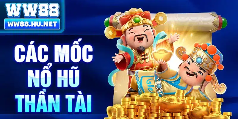 Các mốc nổ hũ thần tài