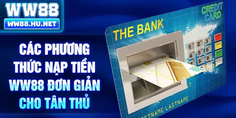 Các phương thức nạp tiền WW88 đơn giản cho tân thủ