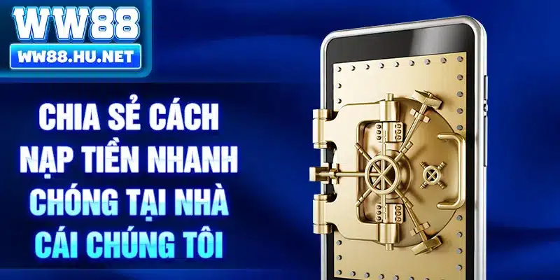 Chia sẻ cách nạp tiền nhanh chóng tại nhà cái chúng tôi