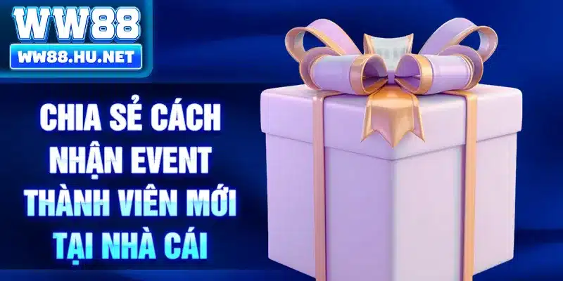 Chia sẻ cách nhận event thành viên mới tại nhà cái