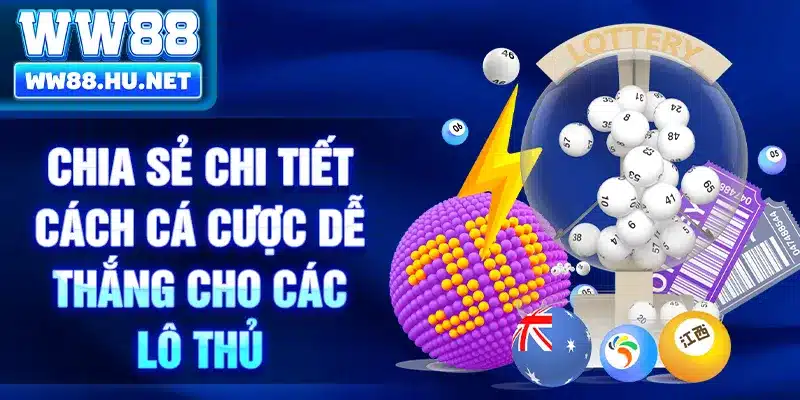 Chia sẻ chi tiết cách cá cược dễ thắng cho các lô thủ