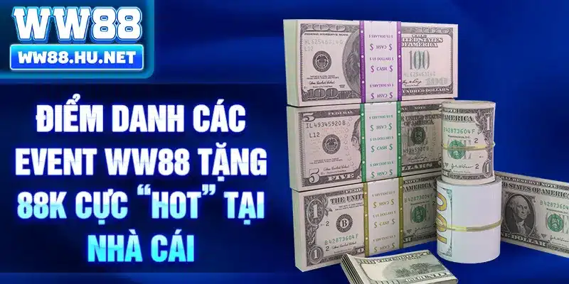 Điểm danh các event WW88 tặng 88K cực “HOT” tại nhà cái