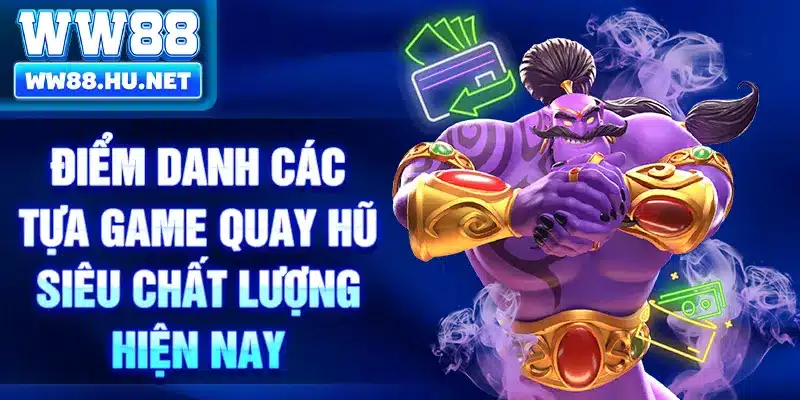 Điểm danh các tựa game quay hũ siêu chất lượng hiện nay