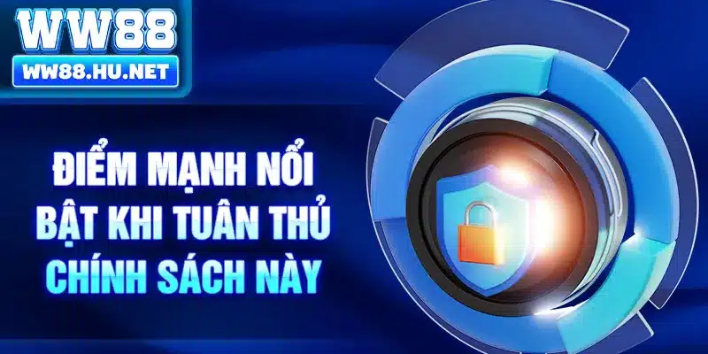 Điểm mạnh nổi bật khi tuân thủ chính sách này