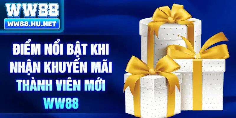 Điểm nổi bật khi nhận khuyến mãi thành viên mới WW88