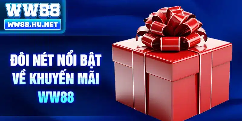 Đôi nét nổi bật về khuyến mãi WW88