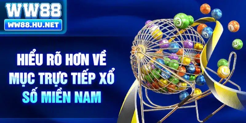 Hiểu rõ hơn về mục trực tiếp xổ số miền Nam