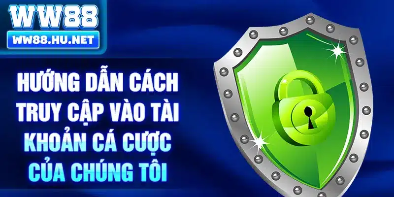 Hướng dẫn cách truy cập vào tài khoản cá cược của chúng tôi