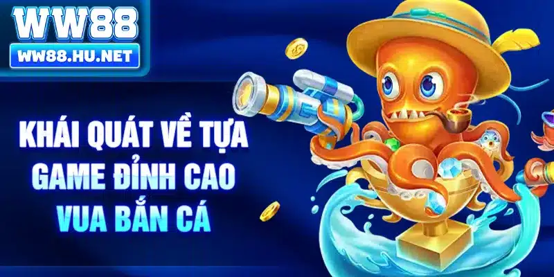 Khái quát về tựa game đỉnh cao vua bắn cá