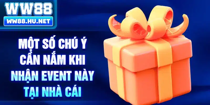Một số chú ý cần nắm khi nhận event này tại nhà cái