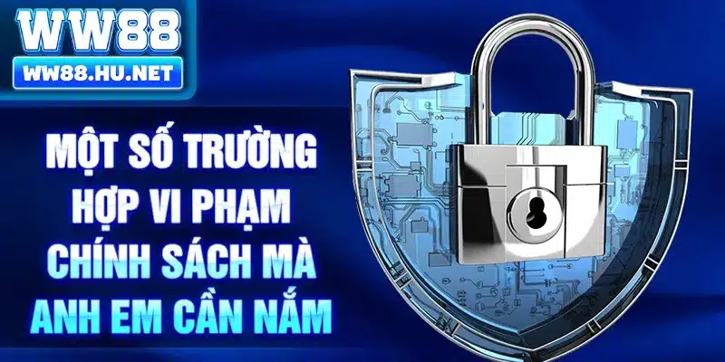Một số trường hợp vi phạm chính sách mà anh em cần nắm