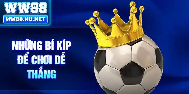 Những bí kíp để chơi dễ thắng