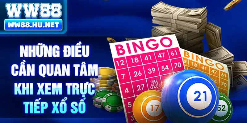 Những điều cần quan tâm khi xem trực tiếp xổ số