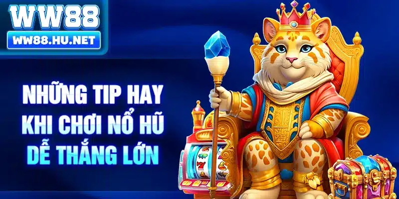 Những tip hay khi chơi nổ hũ dễ thắng lớn