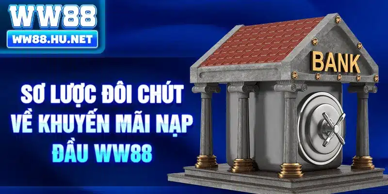 Sơ lược đôi chút về khuyến mãi nạp đầu WW88
