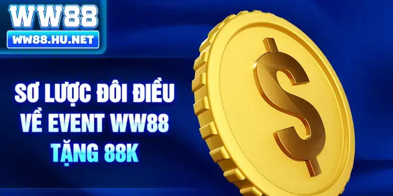 Sơ lược đôi điều về event WW88 tặng 88K