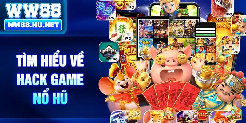 Tìm hiểu về hack game nổ hũ