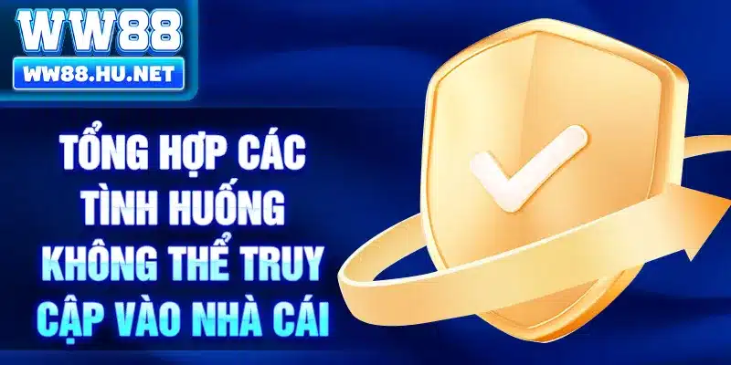 Tổng hợp các tình huống không thể truy cập vào nhà cái