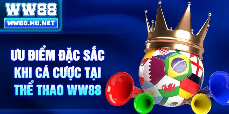Ưu điểm đặc sắc khi cá cược tại thể thao WW88