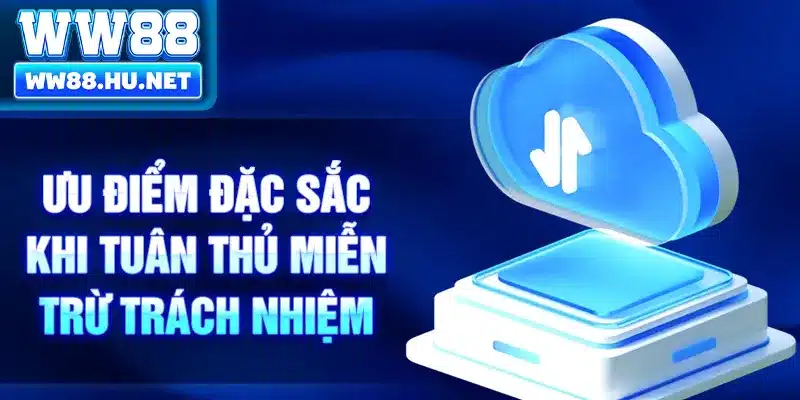 Ưu điểm đặc sắc khi tuân thủ miễn trừ trách nhiệm