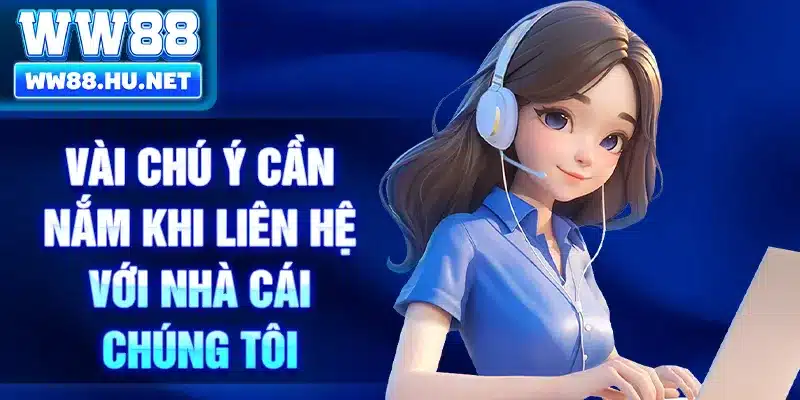 Vài chú ý cần nắm khi liên hệ với nhà cái chúng tôi