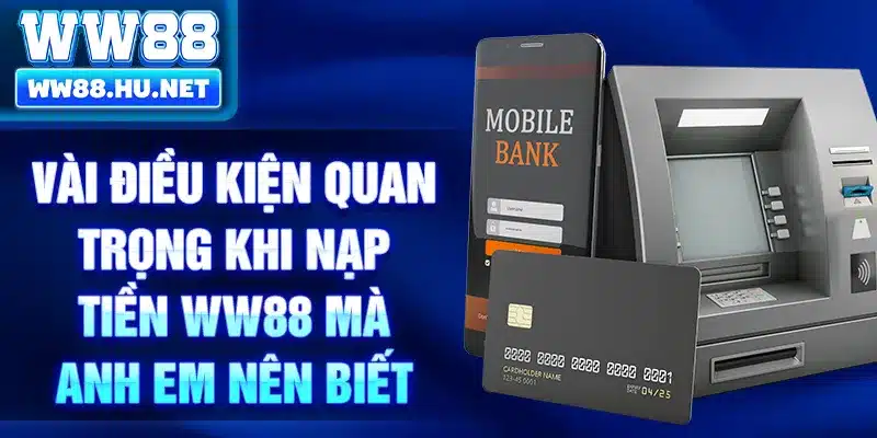 Vài điều kiện quan trọng khi nạp tiền WW88 mà anh em nên biết