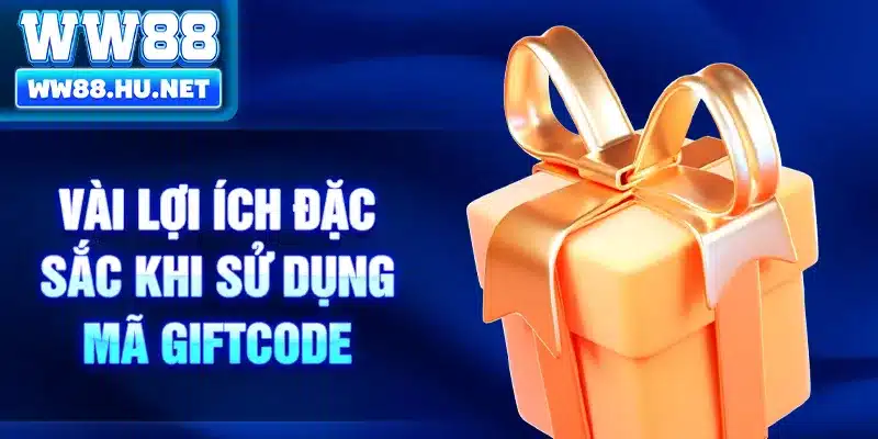 Vài lợi ích đặc sắc khi sử dụng mã Giftcode