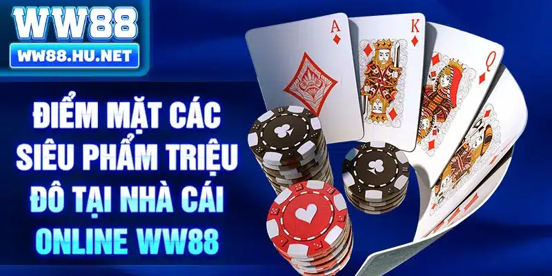 Điểm mặt các siêu phẩm triệu đô tại nhà cái online WW88