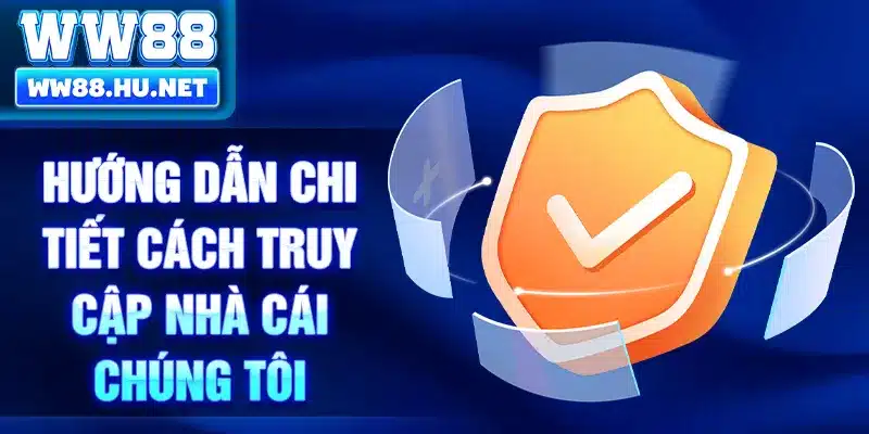 Hướng dẫn chi tiết cách truy cập nhà cái chúng tôi