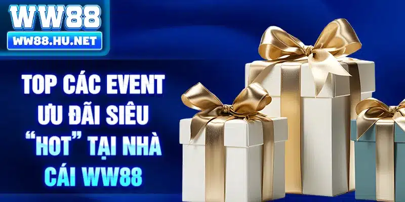 Top các event ưu đãi siêu “HOT” tại nhà cái WW88